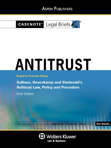 casenotes legal briefs antitrust law keyed to sullivan  hovencamp 6e casenote legal briefs
