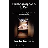 From Agoraphobia to Zen: Uncovering The Core of My Anxiety and Reclaiming My Life