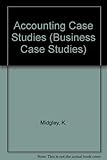 Accounting case studies : the application of accounting information for control and decision-making