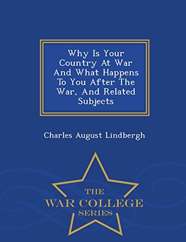 Why Is Your Country At War And What Happens To You After The War, And Related Subjects - War College Series