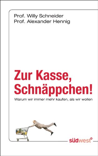 Zur Kasse, Schnäppchen!: Warum wir immer mehr kaufen, als wir wollen (German Edition)