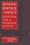 Doing Justice to Mercy: Religion, Law, and Criminal Justice (Studies in Religion and Culture)