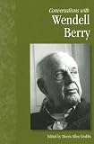 Conversations with Wendell Berry [CONVERSATIONS W/WENDELL BERRY]