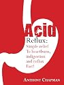 Acid Reflux:Simple Relief From Heartburn Indigestion and Reflux Fast! (*Special Edition*)