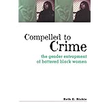 compelled to crime the gender entrapment of battered black women