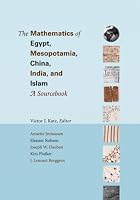 The Mathematics of Egypt, Mesopotamia, China, India, and Islam: A Sourcebook