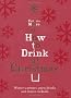 How to Drink at Christmas: Winter Warmers, Party Drinks and Festive Cocktails