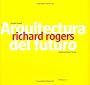Richard Rogers: Arquitecture del Futuro