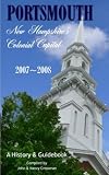Portsmouth 2007-2008: New Hampshire's Colonial Capital - A History & Guidebook