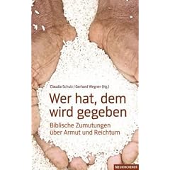 Wer hat, dem wird gegeben: Biblische Zumutungen �ber Armut und Reichtum
