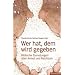 Wer hat, dem wird gegeben: Biblische Zumutungen �ber Armut und Reichtum