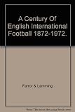 A century of English international football, 1872-1972