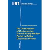 The Development of Controversies: From the Early Modern Period to Online Discussion Forumsby Monouchehr Moshtagh...