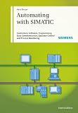 Automating with SIMATIC: Controllers, Software, Programming, Data Communication Operator Control and Process Monitoring - 3895783331