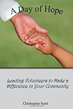 A Day of Hope: Leading Volunteers to Make a Difference in Your Community