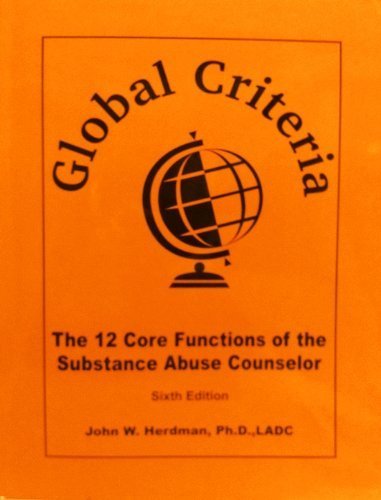 Global Criteria The 12 Core Functions of the Substance Abuse Counselor (Sixth Edition) by John Herdman (January 1, 2013) Paperback