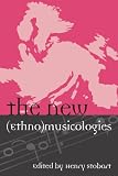 The New (Ethno)musicologies (Europea: Ethnomusicologies and Modernities)
