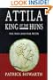 Attila, King of the Huns: The Man & the Myth (Biography and Memoirs)