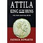 Attila, King of the Huns: The Man and the Myth (Biography & Memoirs)