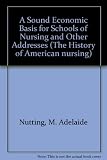 A sound economic basis for schools of nursing : and other addresses