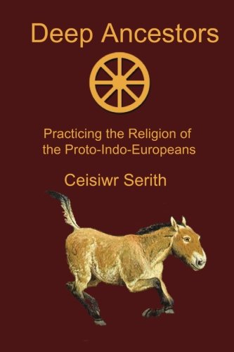 Deep Ancestors: Practicing the Religion of the Proto-Indo-Europeans