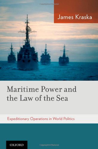 Maritime Power and the Law of the Sea:: Expeditionary Operations in World Politics