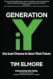 Generation iY: Our Last Chance to Save Their Future By Dr. Tim Elmore