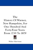 The History of Warner, New Hampshire, for One Hundred and Forty-Four Years: From 1735 to 1879