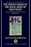 The Service-Books of the Royal Abbey of Saint-Denis: Images of Ritual and Music in the Middle Ages (Oxford Monographs on Music)