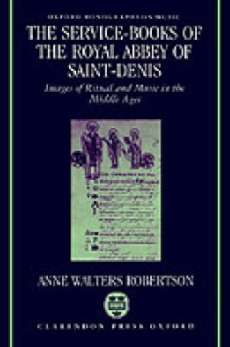 The Service-Books of the Royal Abbey of Saint-Denis: Images of Ritual and Music in the Middle Ages (Oxford Monographs on Music)