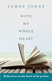 With my whole heart : reflections on the heart of the Psalms