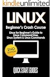 LINUX: 2nd Edition! Beginner's Crash Course - Linux for Beginners Guide to: Linux Command Line, Linux System, & Linux Commands (Computer Science, Linux ... Programming, Linux Operating System Book 1)