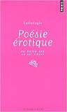 Anthologie de la po�sie �rotique : Po�mes �rotiques fran�ais du Moyen Age au XXe si�cle, �dition limit�e