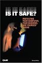 Is It Safe? Protecting Your Computer, Your Business, and Yourself Online