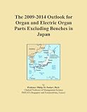 The 2009-2014 Outlook for Organ and Electric Organ Parts Excluding Benches in Japan