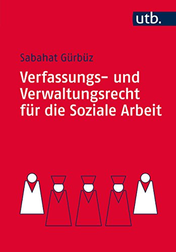 Verfassungs- und Verwaltungsrecht für die Soziale Arbeit: Eine praxisnahe Einführung (German Edition)