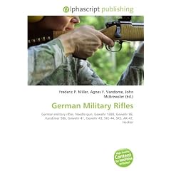German Military Rifles: German military rifles. Needle gun, Gewehr 1888, Gewehr 98, Karabiner 98k, Gewehr 41, Gewehr 43, StG 44, SKS, AK-47, Heckler