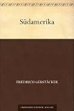 S&uuml;damerika - Friedrich Gerst&auml;cker