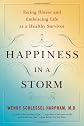 Happiness in a Storm: Facing Illness and Embracing Life as a Healthy Survivor