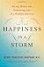 Happiness in a Storm: Facing Illness and Embracing Life as a Healthy Survivor Happiness in a Storm: Facing Illness and Embracing Life as a Healthy Survivor