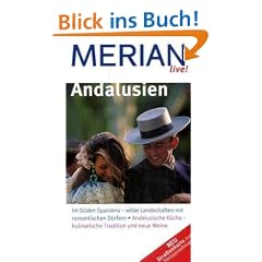 Merian live! Andalusien: Im S�den Spaniens - wilde Landschaften mit romantischen D�rfern. Andalusische K�che - kulinarische Tradition und neue Weine