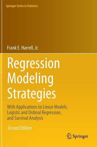 Regression Modeling Strategies: With Applications to Linear Models, Logistic and Ordinal Regression, and Survival Analysis (Springer Series in Statistics)