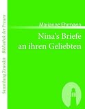 Nina's Briefe an ihren Geliebten: Von der Verfasserin der Geschichte Amaliens