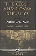 The Czech And Slovak Republics: Nation Versus State (Nations of the Modern World)