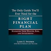 The Only Guide You'll Ever Need for the Right Financial Plan: Managing Your Wealth, Risk, and Investments | [Larry E. Swedroe, Kevin Grogan, Tiya Lim]
