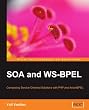 SOA and WS-BPEL: Composing Service-Oriented Architecture Solutions with PHP and Open-Source ActiveBPEL