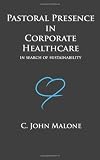 Pastoral Presence In Corporate Healthcare - In Search Of Sustainability