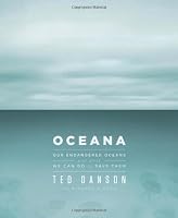 Oceana: Our Endangered Oceans and What We Can Do to Save Them