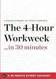 Summary: The 4-Hour Workweek ...in 30 Minutes - A Concise Summary of Timothy Ferrisss Bestselling Book