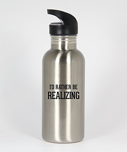 I'd Rather Be REALIZING - Funny Humor 20oz Silver Water Bottle
